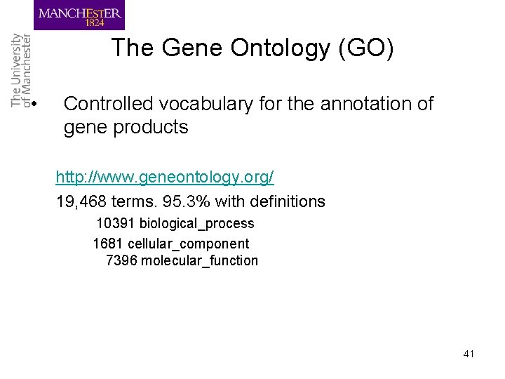 The Gene Ontology (GO) • Controlled vocabulary for the annotation of gene products http: