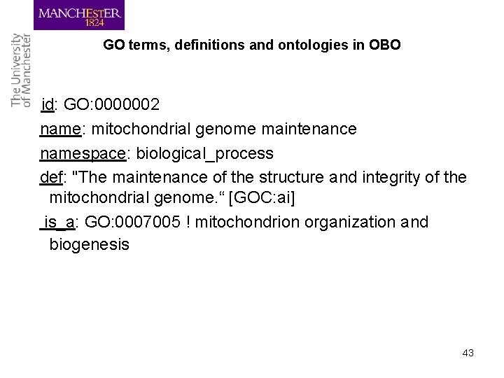 GO terms, definitions and ontologies in OBO id: GO: 0000002 name: mitochondrial genome maintenance