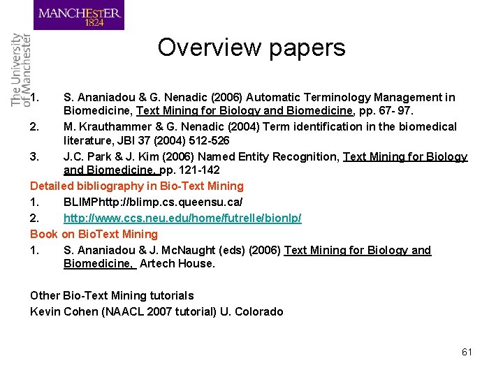 Overview papers 1. S. Ananiadou & G. Nenadic (2006) Automatic Terminology Management in Biomedicine,