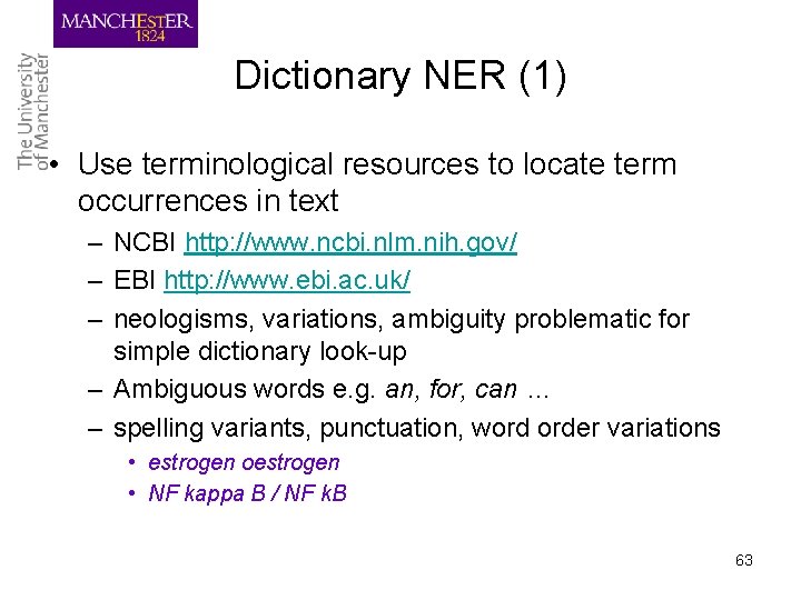 Dictionary NER (1) • Use terminological resources to locate term occurrences in text –