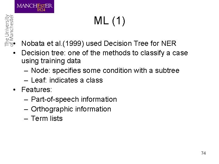 ML (1) • Nobata et al. (1999) used Decision Tree for NER • Decision