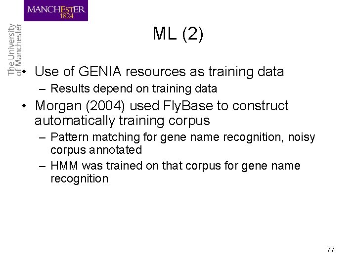 ML (2) • Use of GENIA resources as training data – Results depend on