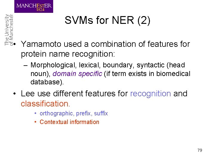 SVMs for NER (2) • Yamamoto used a combination of features for protein name