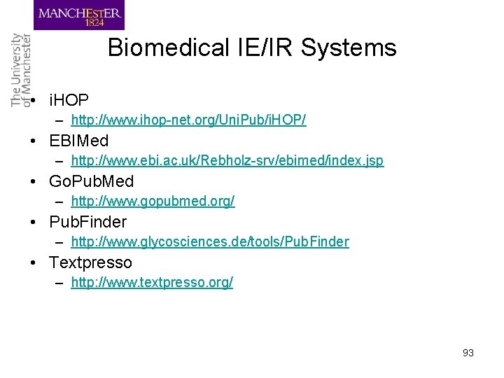 Biomedical IE/IR Systems • i. HOP – http: //www. ihop-net. org/Uni. Pub/i. HOP/ •
