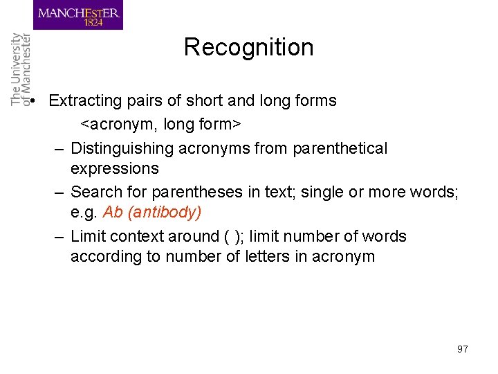 Recognition • Extracting pairs of short and long forms <acronym, long form> – Distinguishing