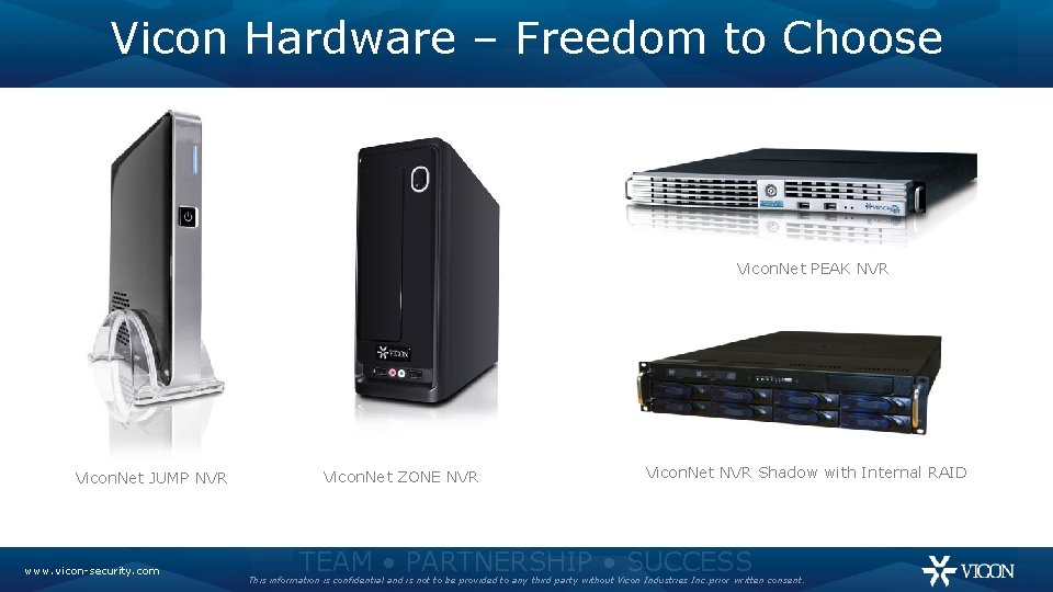Vicon Hardware – Freedom to Choose Vicon. Net PEAK NVR Vicon. Net JUMP NVR