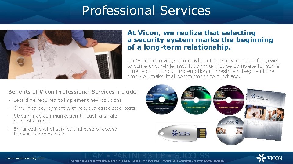 Professional Services At Vicon, we realize that selecting a security system marks the beginning