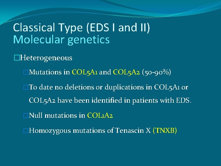 Classical Type (EDS I and II) Molecular genetics �Heterogeneous �Mutations in COL 5 A