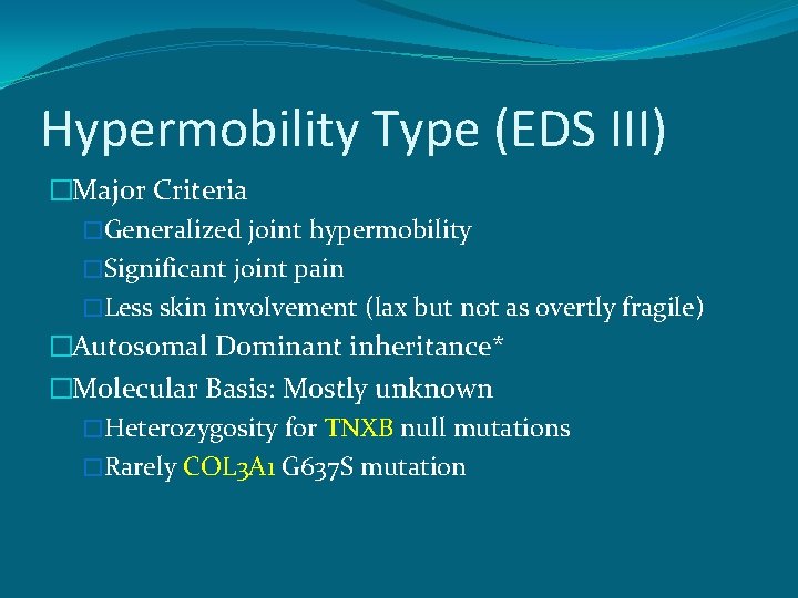 Hypermobility Type (EDS III) �Major Criteria �Generalized joint hypermobility �Significant joint pain �Less skin