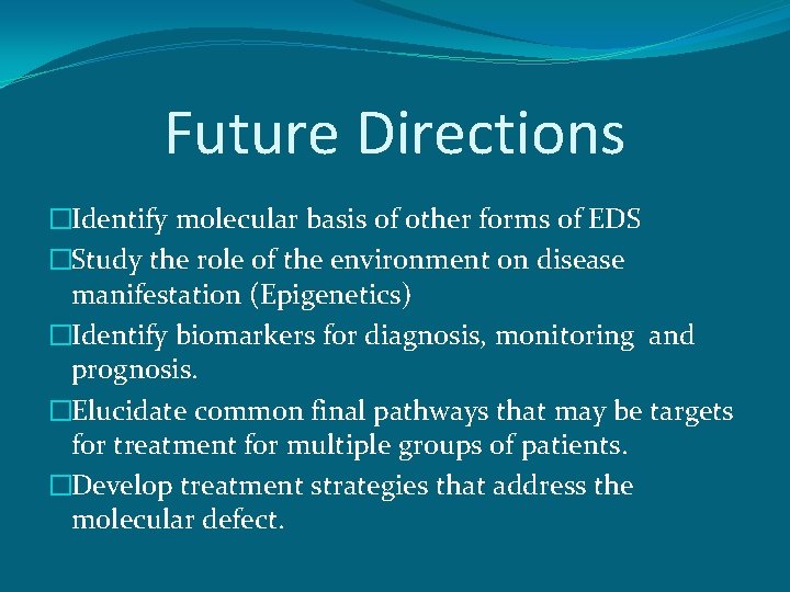 Future Directions �Identify molecular basis of other forms of EDS �Study the role of