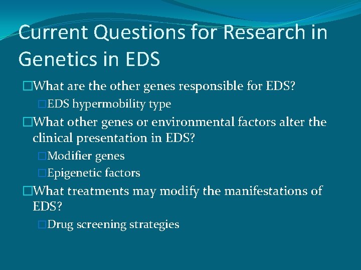 Current Questions for Research in Genetics in EDS �What are the other genes responsible