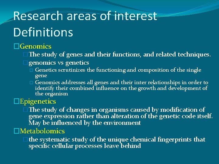 Research areas of interest Definitions �Genomics �The study of genes and their functions, and