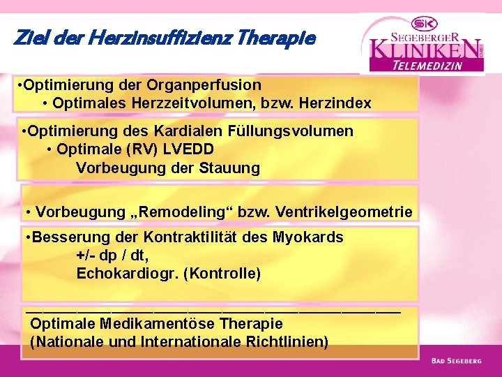 Ziel der Herzinsuffizienz Therapie • Optimierung der Organperfusion • Optimales Herzzeitvolumen, bzw. Herzindex •