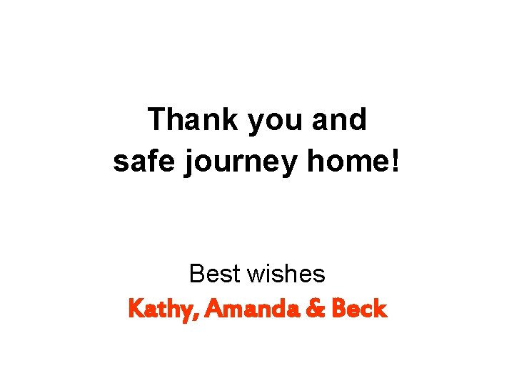 Thank you and safe journey home! Best wishes Kathy, Amanda & Beck 