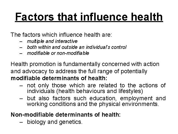 Factors that influence health The factors which influence health are: – multiple and interactive