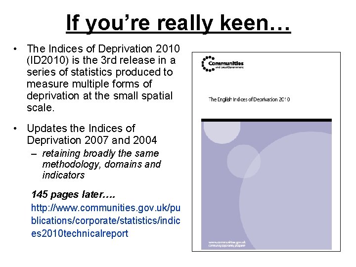 If you’re really keen… • The Indices of Deprivation 2010 (ID 2010) is the