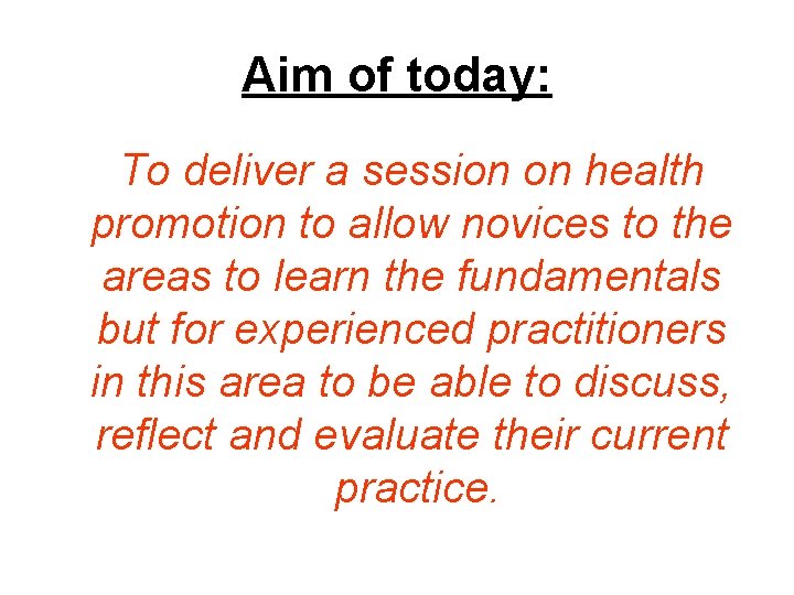 Aim of today: To deliver a session on health promotion to allow novices to