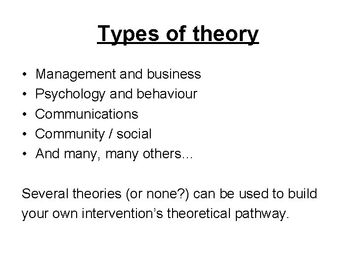 Types of theory • • • Management and business Psychology and behaviour Communications Community
