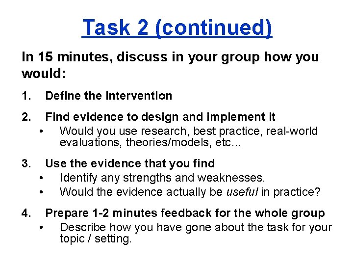 Task 2 (continued) In 15 minutes, discuss in your group how you would: 1.