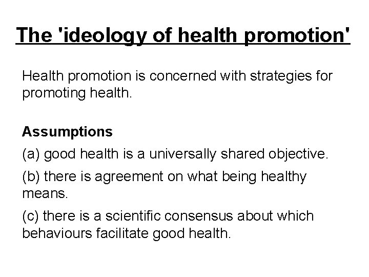 The 'ideology of health promotion' Health promotion is concerned with strategies for promoting health.