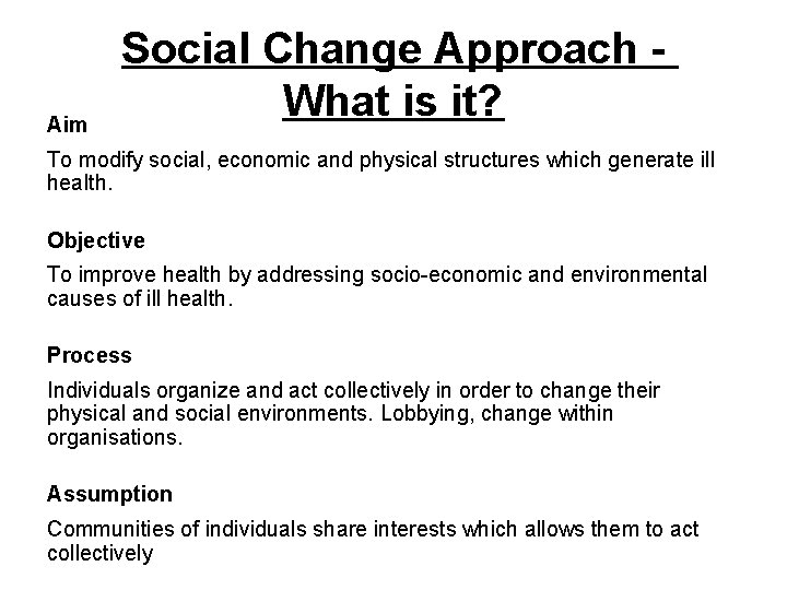 Aim Social Change Approach - What is it? To modify social, economic and physical