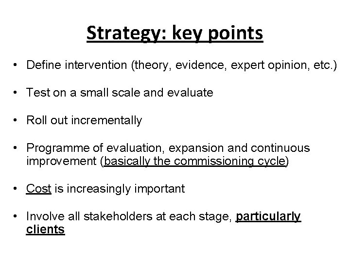 Strategy: key points • Define intervention (theory, evidence, expert opinion, etc. ) • Test