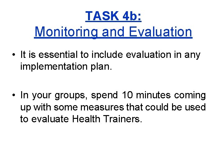 TASK 4 b: Monitoring and Evaluation • It is essential to include evaluation in
