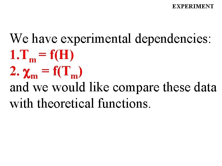 EXPERIMENT We have experimental dependencies: 1. Tm = f(H) 2. m = f(Tm) and