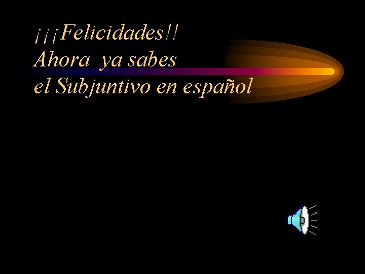 ¡¡¡Felicidades!! Ahora ya sabes el Subjuntivo en español 