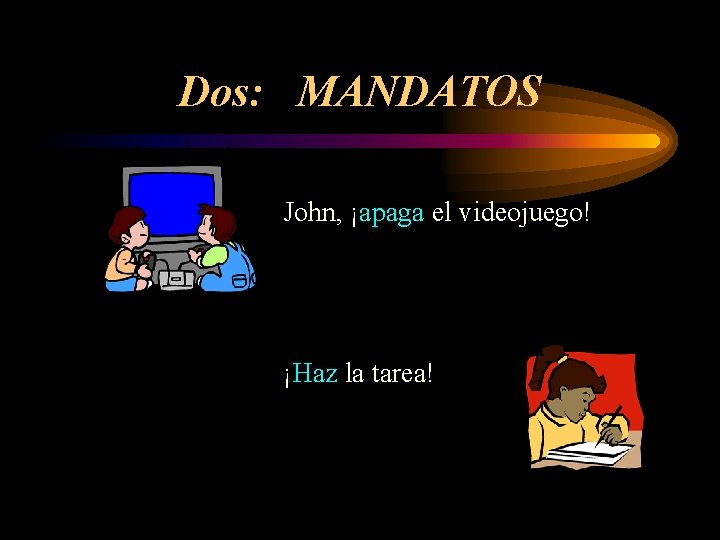 Dos: MANDATOS John, ¡apaga el videojuego! ¡Haz la tarea! 