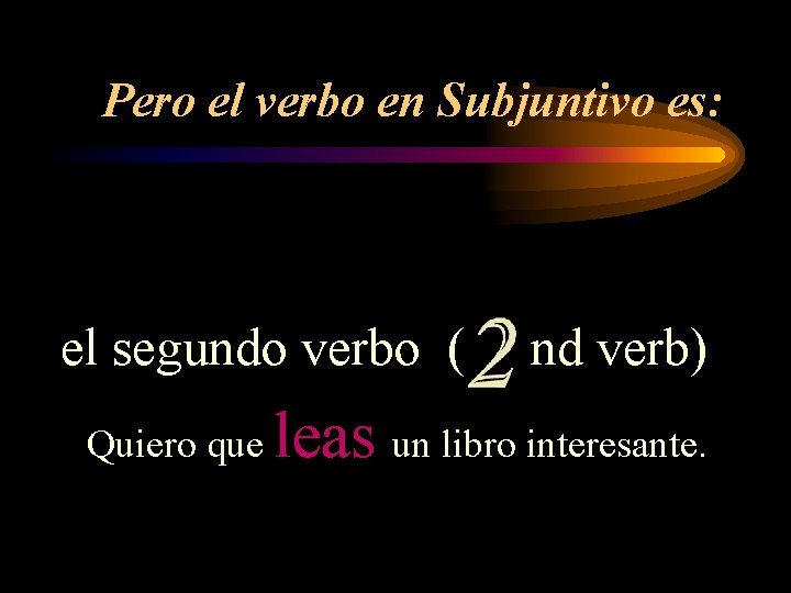 Pero el verbo en Subjuntivo es: el segundo verbo ( Quiero que nd verb)