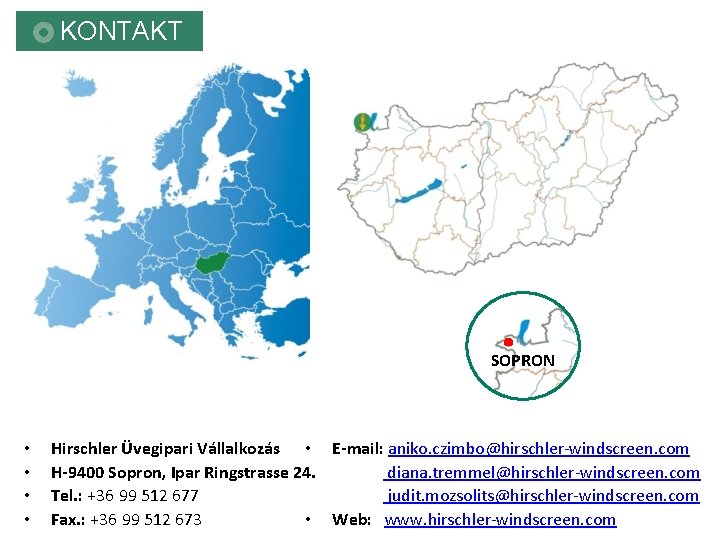 KONTAKT SOPRON • • Hirschler Üvegipari Vállalkozás • E-mail: aniko. czimbo@hirschler-windscreen. com H-9400 Sopron,