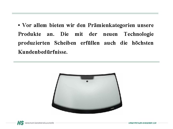  • Vor allem bieten wir den Prämienkategorien unsere Produkte an. Die mit der