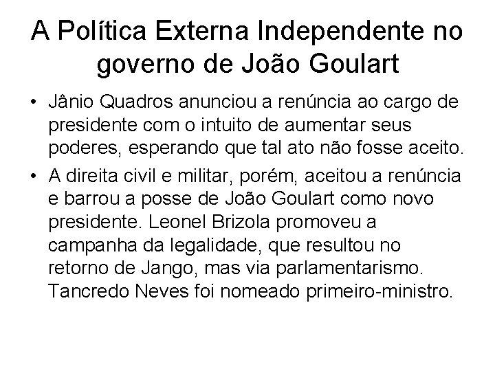 A Política Externa Independente no governo de João Goulart • Jânio Quadros anunciou a