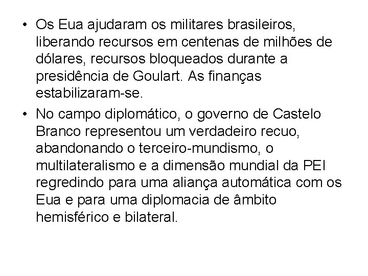  • Os Eua ajudaram os militares brasileiros, liberando recursos em centenas de milhões