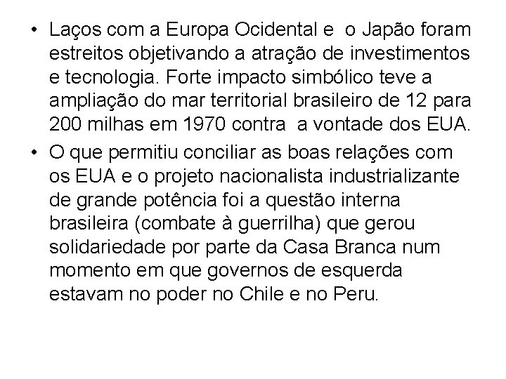  • Laços com a Europa Ocidental e o Japão foram estreitos objetivando a