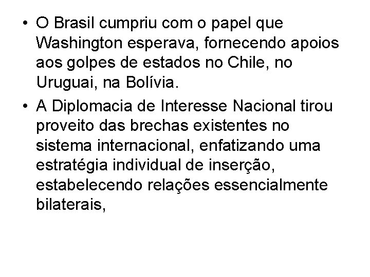  • O Brasil cumpriu com o papel que Washington esperava, fornecendo apoios aos