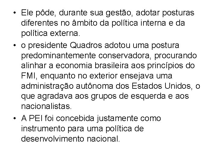  • Ele pôde, durante sua gestão, adotar posturas diferentes no âmbito da política