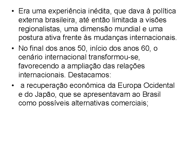  • Era uma experiência inédita, que dava à política externa brasileira, até então