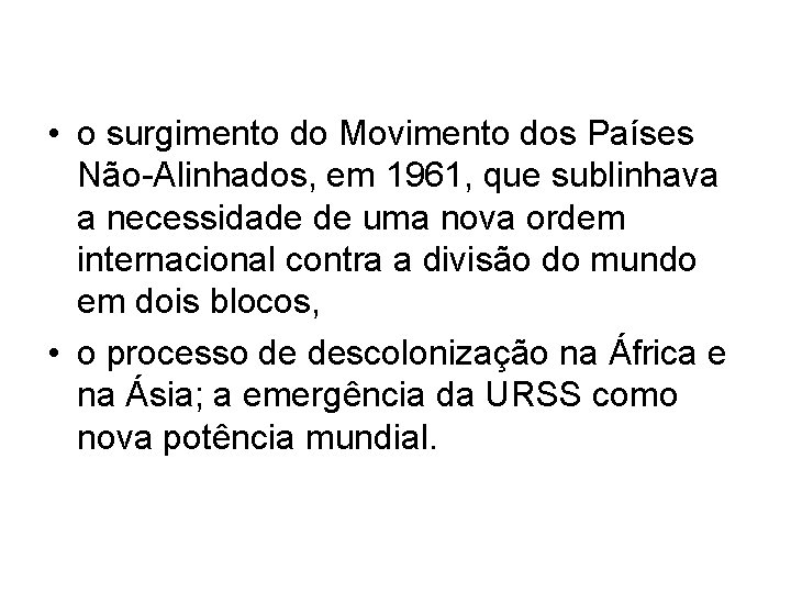  • o surgimento do Movimento dos Países Não-Alinhados, em 1961, que sublinhava a