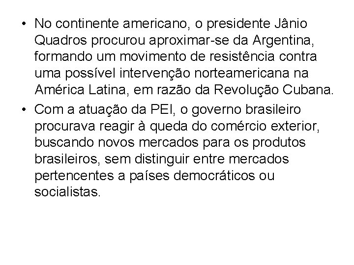  • No continente americano, o presidente Jânio Quadros procurou aproximar-se da Argentina, formando