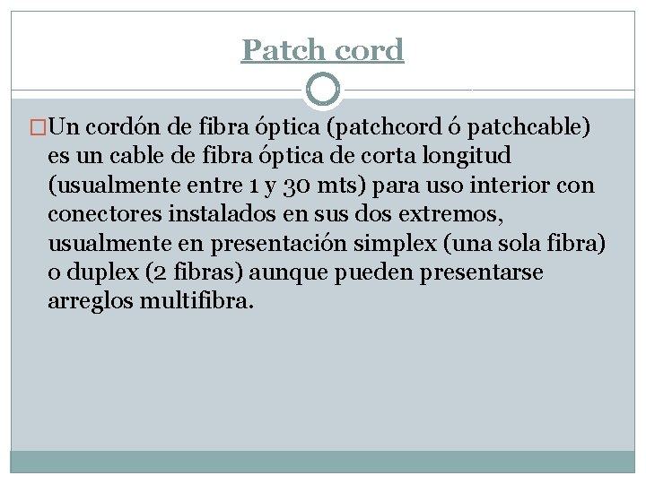 Patch cord �Un cordón de fibra óptica (patchcord ó patchcable) es un cable de