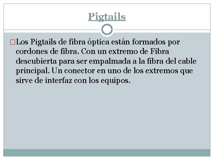 Pigtails �Los Pigtails de fibra óptica están formados por cordones de fibra. Con un