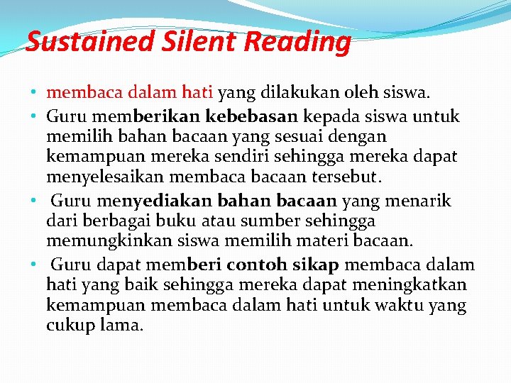 Sustained Silent Reading • membaca dalam hati yang dilakukan oleh siswa. • Guru memberikan