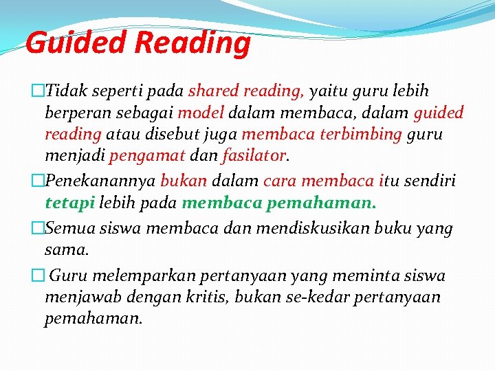 Guided Reading �Tidak seperti pada shared reading, yaitu guru lebih berperan sebagai model dalam