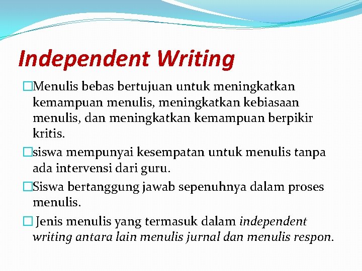 Independent Writing �Menulis bebas bertujuan untuk meningkatkan kemampuan menulis, meningkatkan kebiasaan menulis, dan meningkatkan Independent Writing �Menulis bebas bertujuan untuk meningkatkan kemampuan menulis, meningkatkan kebiasaan menulis, dan meningkatkan