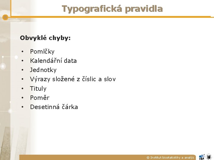 Typografická pravidla Obvyklé chyby: • Pomlčky • Kalendářní data • Jednotky • Výrazy složené