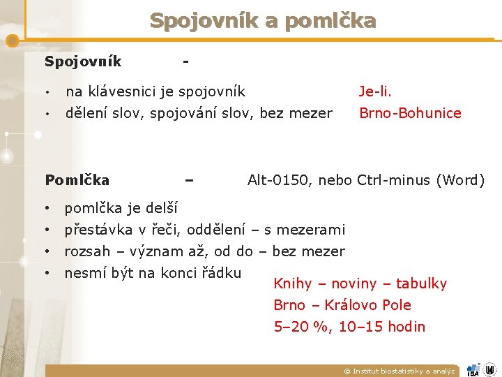 Spojovník a pomlčka Spojovník - • na klávesnici je spojovník Je-li. • dělení slov, Spojovník a pomlčka Spojovník - • na klávesnici je spojovník Je-li. • dělení slov,