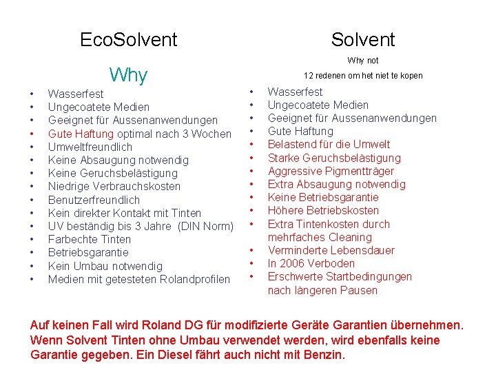 Eco. Solvent Why not Why • • • • Wasserfest Ungecoatete Medien Geeignet für