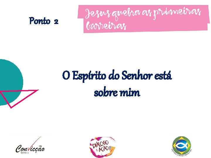 Ponto 2 O Espírito do Senhor está sobre mim Ponto 2 O Espírito do Senhor está sobre mim